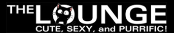 The Lounge: Cute, Sexy, and Purrifc!